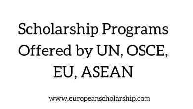 Scholarship Programs Offered by UN, OSCE, EU, ASEAN